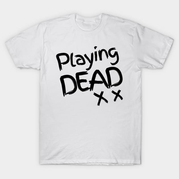 Playing DEAD - Black version T-Shirt by Nero Creative